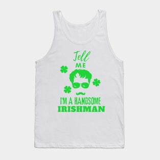 Tell Me I Am a handsome Irishman Tank Top